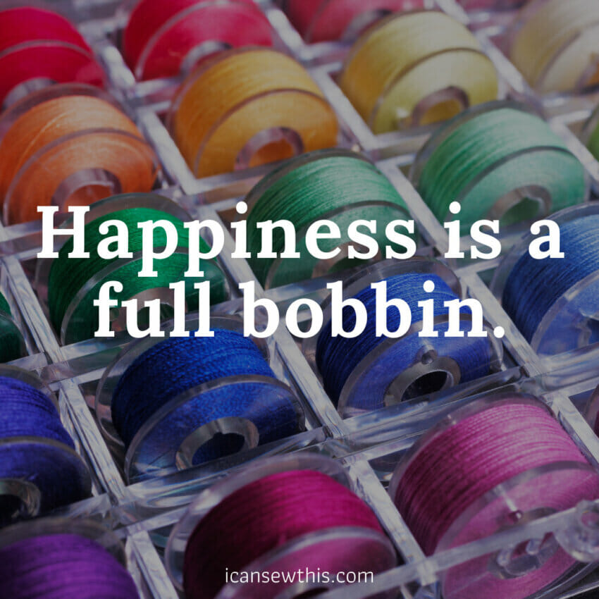 Happiness is winding a bobbin and having it run out right on the very last stitch of the seam.