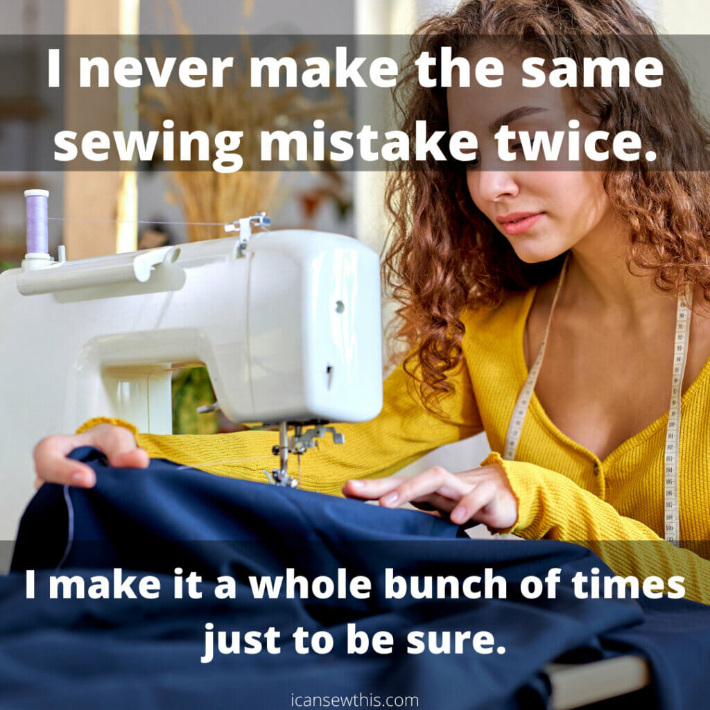 I never make the same sewing mistake twice