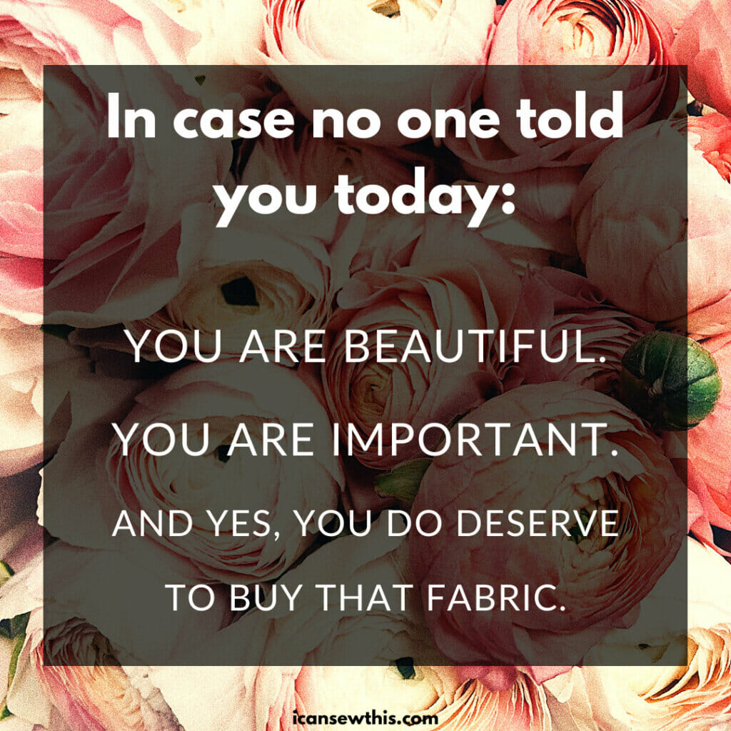 you deserve to buy that fabric