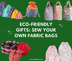 Eco-Friendly Gifts: Sew Your Own Fabric Bags