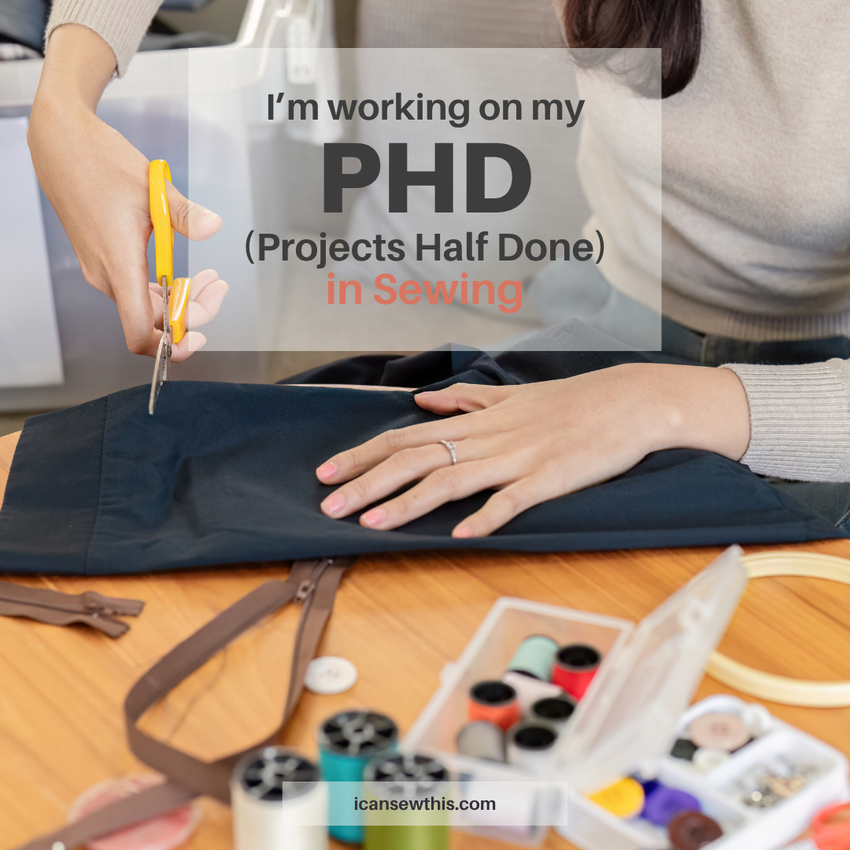 I&rsquo;m currently working on my PHD (Projects Half Done) in sewing.