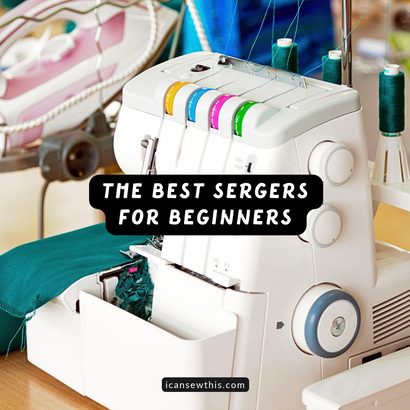 Beginner sergers that make sewing clothes fast, clean, and durable